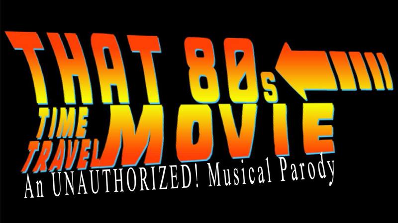 That 80s Time Travel Movie: The UNAUTHORIZED! Musical Parody